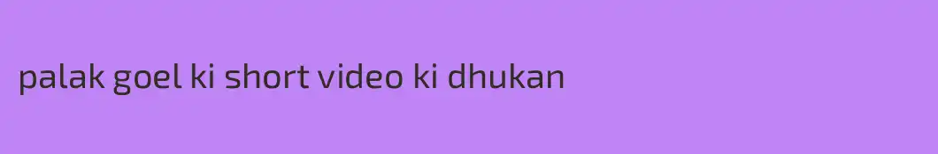 palak goel ki short video ki dhukan